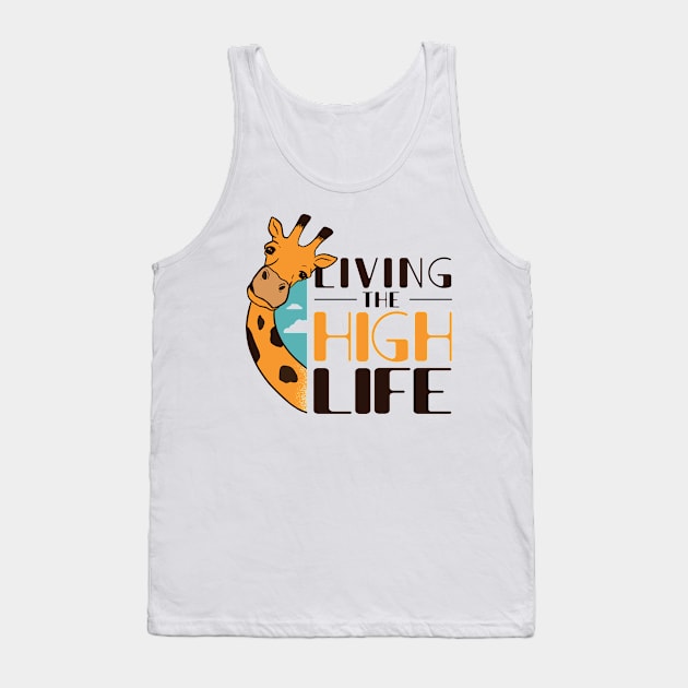 FUNNY GIRAFFE QUOTE Living The High Life Tank Top by jasebro